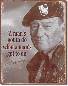 John Wayne - Man's Gotta Do tin signs